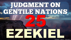 Judgment: Gentile Nations (Ezekiel 25:1-17)